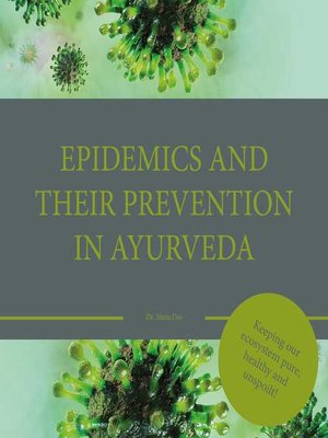 cover image of Epidemics and their prevention in Ayurveda: Keeping our ecosystem pure, haelthy an unspoilt!